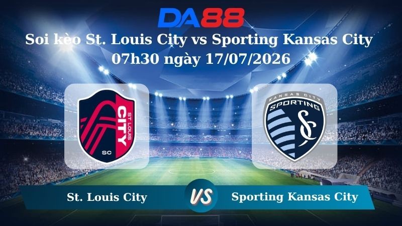 DA88 Nhận định soi kèo St. Louis City vs Sporting Kansas City 07h30 ngày 17/07/2026 – Nhà nghề Mỹ