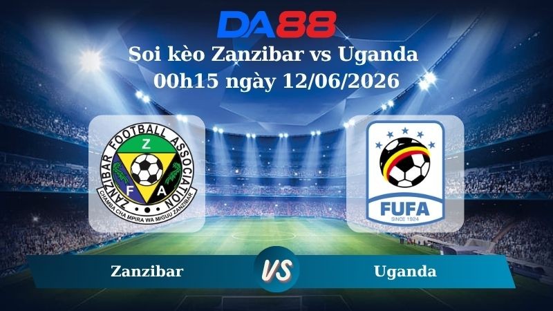 DA88 Nhận định soi kèo Zanzibar vs Uganda 00h15 ngày 12/06/2026 – Giao Hữu đội tuyển Quốc gia