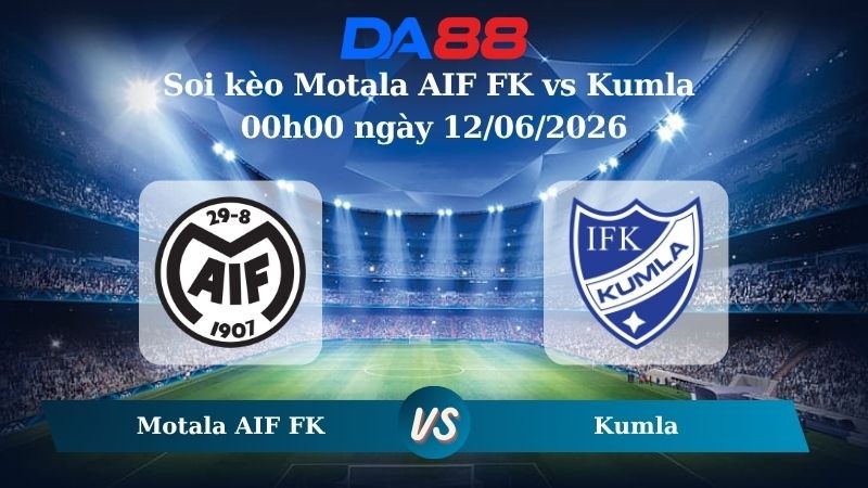 DA88 Nhận định soi kèo Motala AIF FK vs Kumla 00h00 ngày 12/06/2026 – Hạng 3 Áo Mellersta Thuỵ Điển
