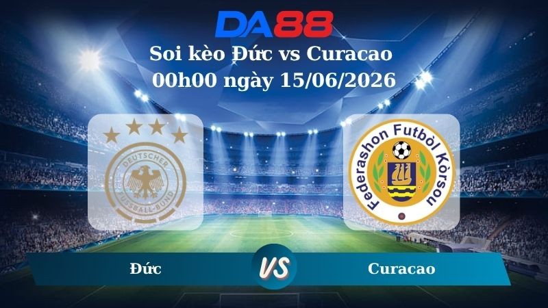 DA88 Nhận định soi kèo Đức vs Curacao 00h00 ngày 15/06/2026 – World Cup 2026