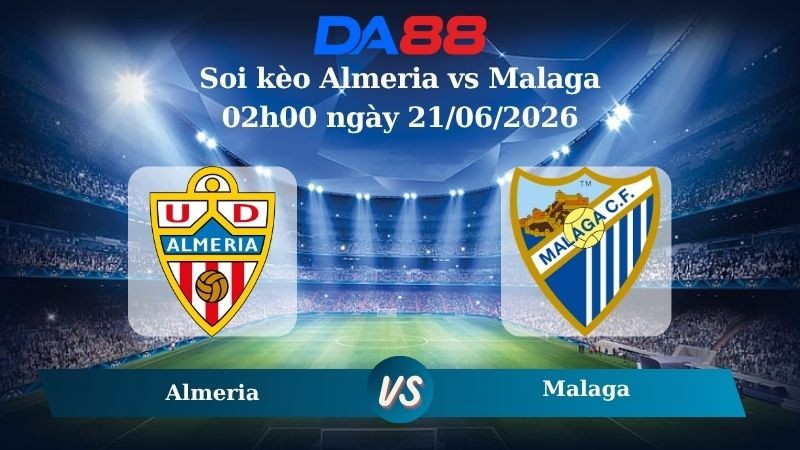 DA88 Nhận định soi kèo Almeria vs Malaga 02h00 ngày 21/06/2026 – Hạng 2 Tây Ban Nha