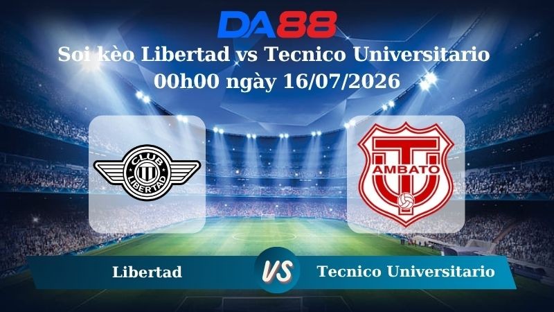 DA88 Nhận định soi kèo Libertad vs Tecnico Universitario 00h00 ngày 16/07/2026 – VĐQG Ecuador