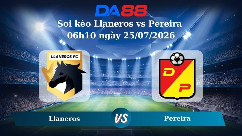 DA88 Nhận định soi kèo Llaneros vs Pereira 06h10 ngày 25/07/2026 - VĐQG Colombia