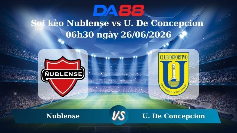 DA88 Nhận định soi kèo Nublense vs U. De Concepcion 06h30 ngày 26/06/2026 – Copa Chile