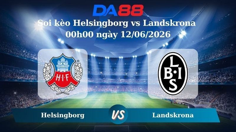 DA88 Nhận định soi kèo Helsingborg vs Landskrona 00h00 ngày 12/06/2026 – Hạng 2 Thuỵ Điển
