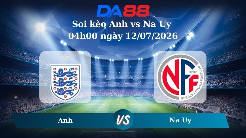 DA88 Nhận định soi kèo Anh vs Na Uy 04h00 ngày 12/07/2026 – World Cup 2026