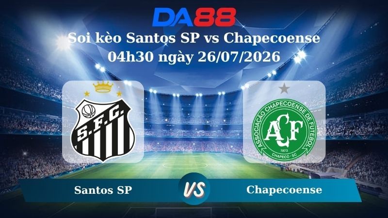 DA88 Nhận định soi kèo Santos SP vs Chapecoense 04h30 ngày 26/07/2026 – VĐQG Brazil