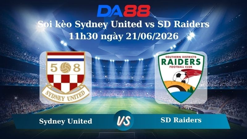 DA88 Nhận định soi kèo Sydney United vs SD Raiders 11h30 ngày 21/06/2026 – Giải hạng Nhất Quốc gia Úc