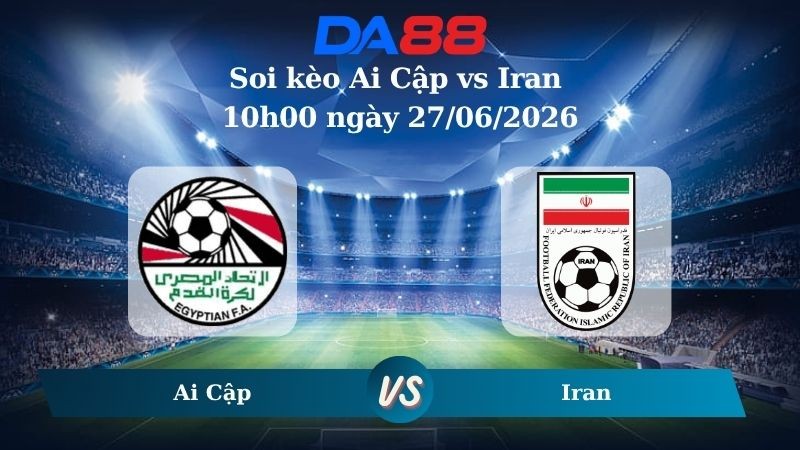 DA88 Nhận định soi kèo Ai Cập vs Iran 10h00 ngày 27/06/2026 – World Cup 2026