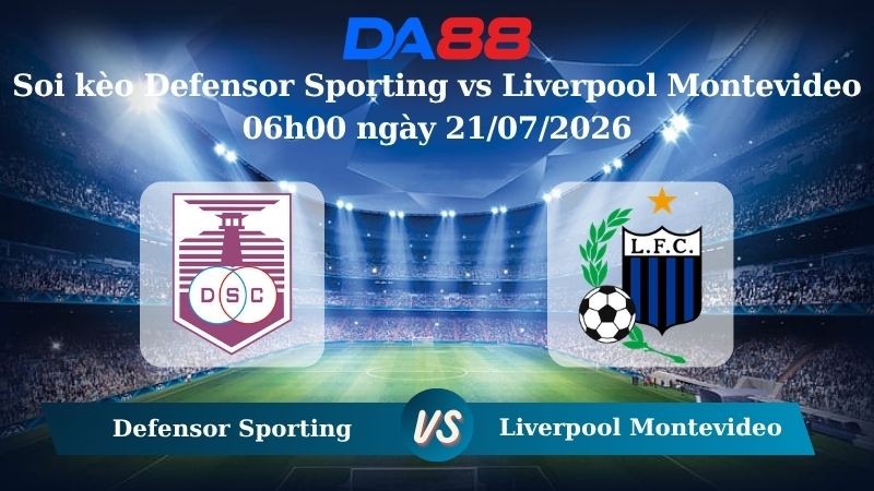 DA88 Nhận định soi kèo Defensor Sporting vs Liverpool Montevideo 06h00 ngày 21/07/2026 – VĐQG Uruguay