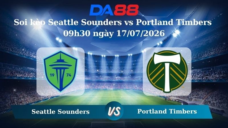 DA88 Nhận định soi kèo Seattle Sounders vs Portland Timbers 09h30 ngày 17/07/2026 –  Nhà nghề Mỹ