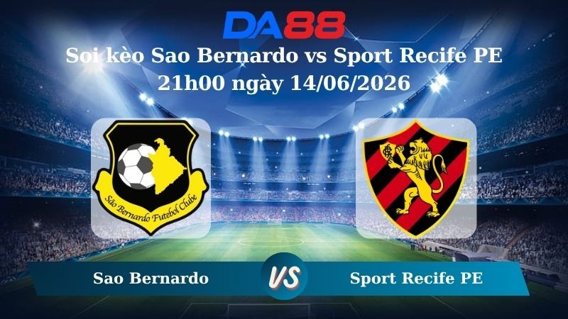 DA88 Nhận định soi kèo Sao Bernardo vs Sport Recife PE 21h00 ngày 14/06/2026 – Giải hạng nhì quốc gia Brazil