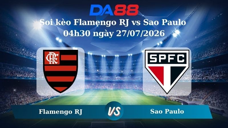 DA88 Nhận định soi kèo Flamengo RJ vs Sao Paulo 04h30 ngày 27/07/2026 – VĐQG Brazil