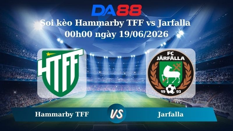 DA88 Nhận định soi kèo Hammarby TFF vs Jarfalla 00h00 ngày 19/06/2026 – Hạng 3 Thuỵ Điển