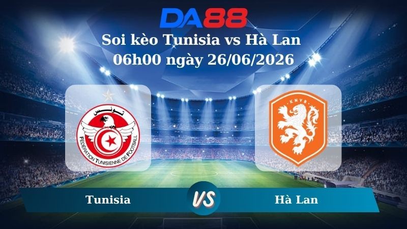 DA88 Nhận định soi kèo Tunisia vs Hà Lan 06h00 ngày 26/06/2026 – World Cup 2026