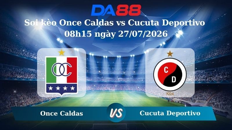 DA88 Nhận định soi kèo Once Caldas vs Cucuta Deportivo 08h15 ngày 27/07/2026 – VĐQG Colombia