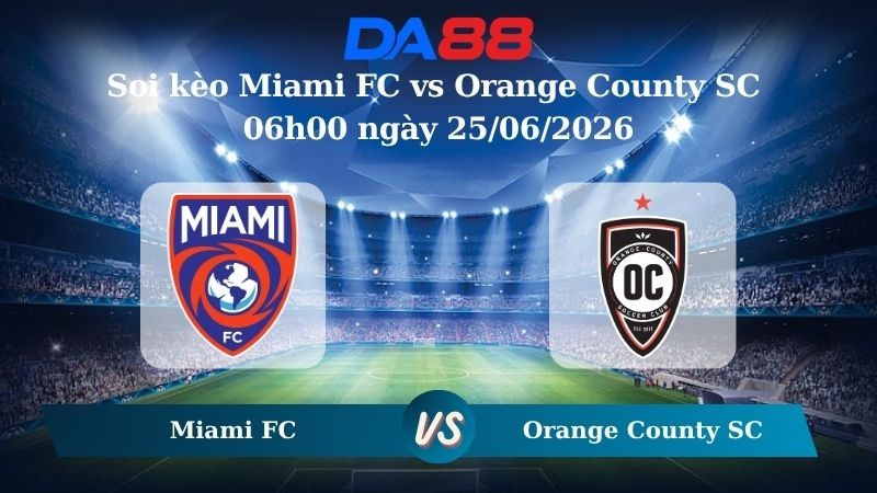 DA88 Nhận định soi kèo Miami FC vs Orange County SC 06h00 ngày 25/06/2026 – Hạng 2 Mỹ