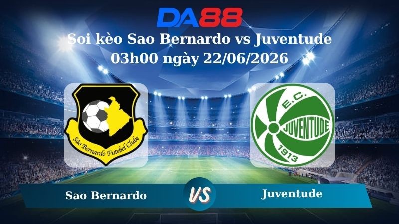 DA88 Nhận định soi kèo Sao Bernardo vs Juventude 03h00 ngày 22/06/2026 – Giải hạng nhì quốc gia Brazil