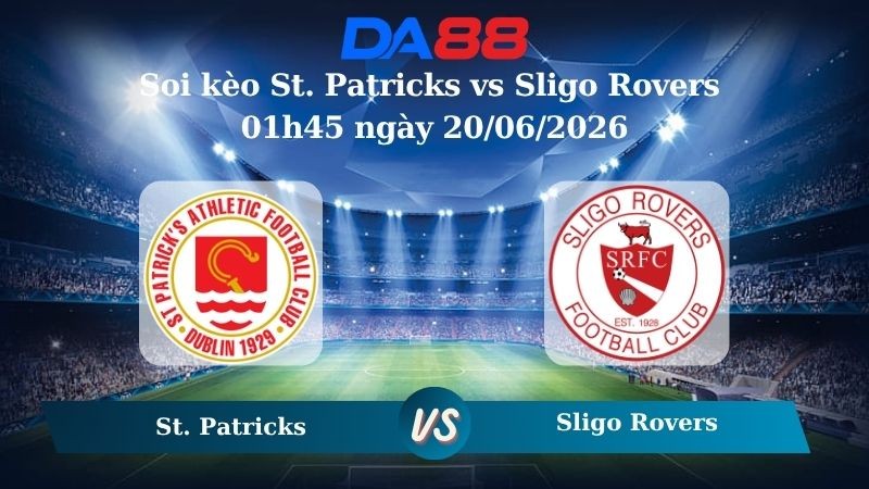 DA88 Nhận định soi kèo St. Patricks vs Sligo Rovers 01h45 ngày 20/06/2026 – Ngoại hạng Ireland