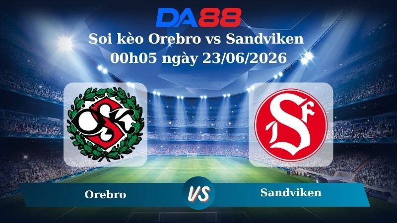 DA88 Nhận định soi kèo Orebro vs Sandviken 00h05 ngày 23/06/2026 – Hạng 2 Thuỵ Điển