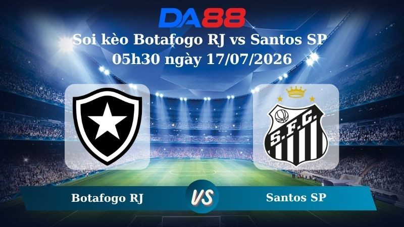 DA88 Nhận định soi kèo Botafogo RJ vs Santos SP 05h30 ngày 17/07/2026 – VĐQG Brazil