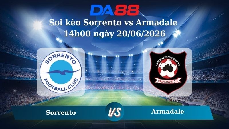 DA88 Nhận định soi kèo Sorrento vs Armadale 14h00 ngày 20/06/2026 – Giải hạng Nhất Quốc gia Úc