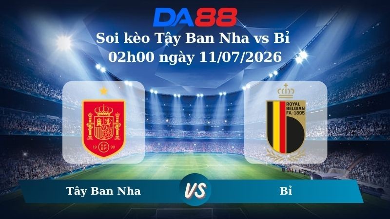 DA88 Nhận định soi kèo Tây Ban Nha vs Bỉ 02h00 ngày 11/07/2026 – World Cup 2026