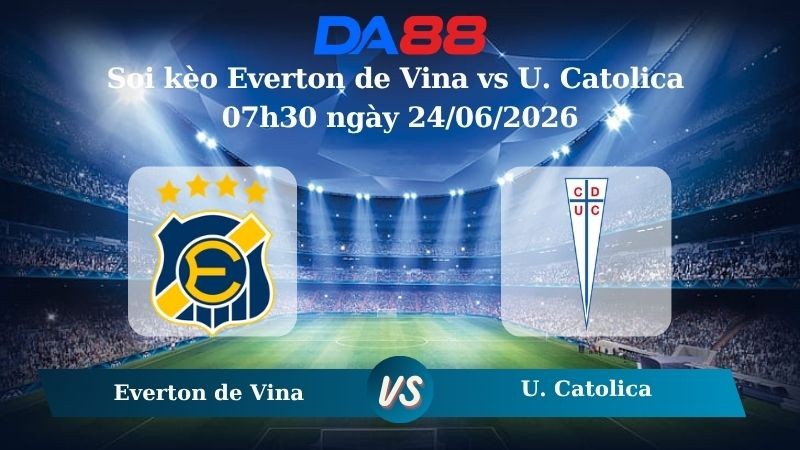 DA88 Nhận định soi kèo Everton de Vina vs U. Catolica 07h30 ngày 24/06/2026 – Copa Chile