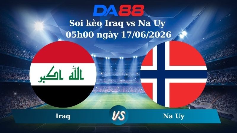 DA88 Nhận định soi kèo Iraq vs Na Uy 05h00 ngày 17/06/2026 – Wolrd Cup 2026