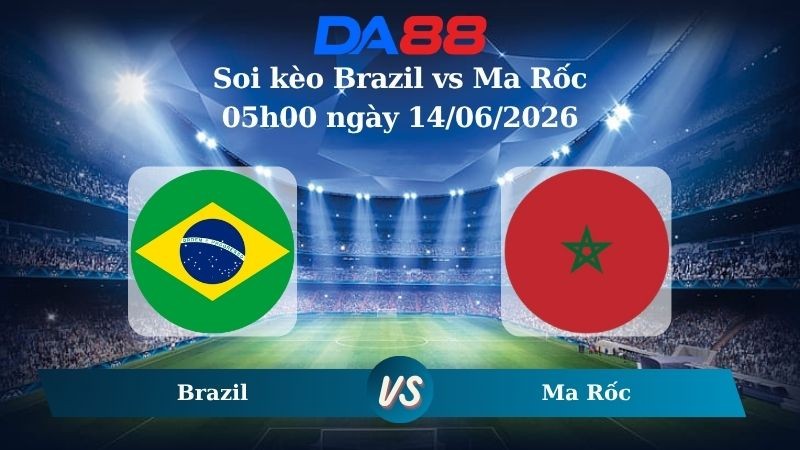 DA88 Nhận định soi kèo Brazil vs Ma Rốc 05h00 ngày 14/06/2026 – World Cup 2026