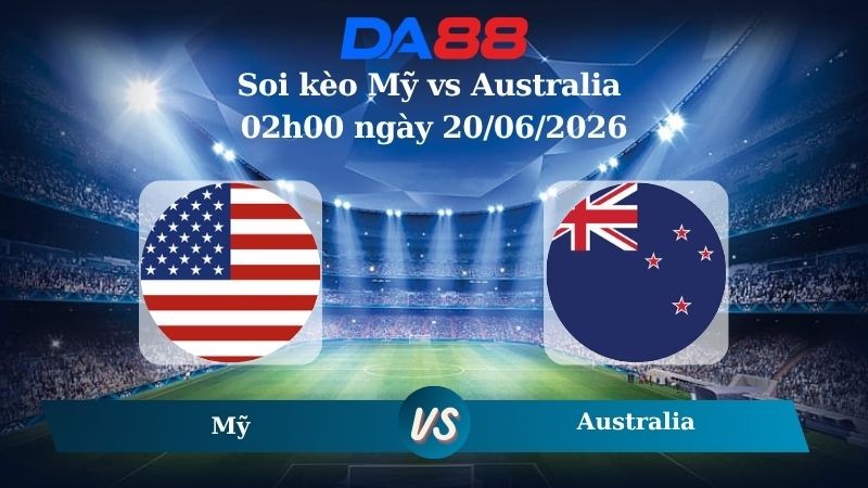 DA88 Nhận định soi kèo Mỹ vs Australia 02h00 ngày 20/06/2026 – World Cup 2026