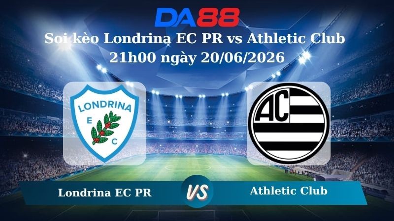 DA88 Nhận định soi kèo Londrina EC PR vs Athletic Club 21h00 ngày 20/06/2026 – Giải hạng nhì quốc gia Brazil