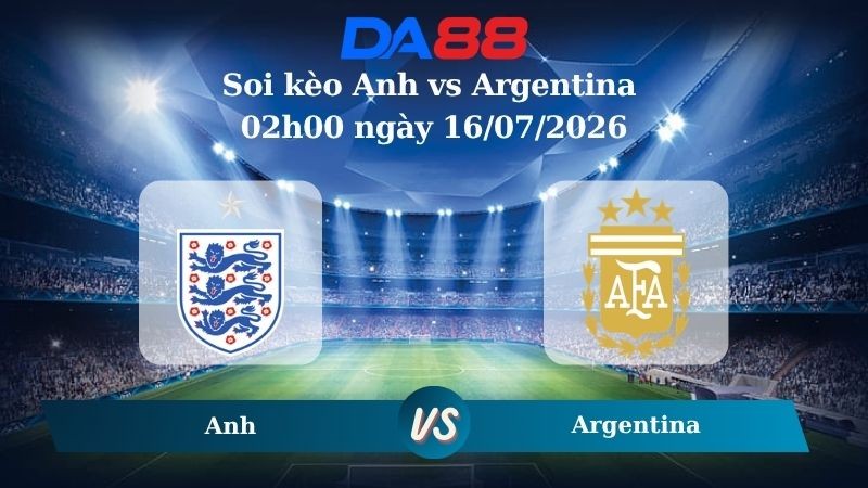 DA88 Nhận định soi kèo Anh vs Argentina 02h00 ngày 16/07/2026 – World Cup 2026