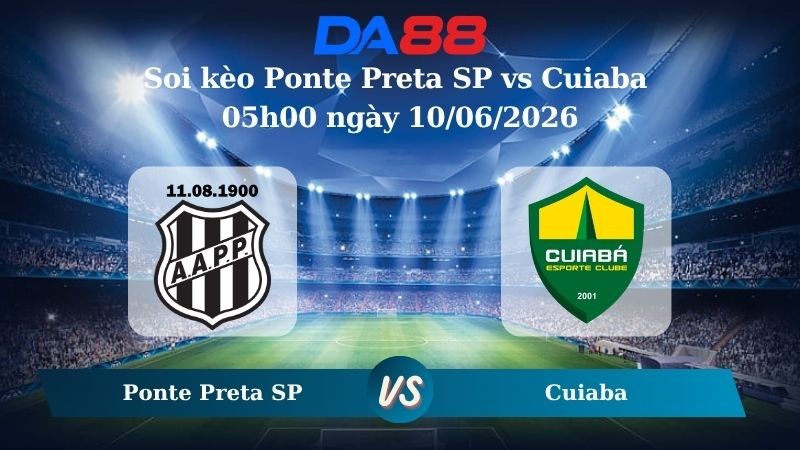 DA88 Nhận định soi kèo Ponte Preta SP vs Cuiaba 05h00 ngày 10/06/2026 – Giải hạng nhì quốc gia Brazil