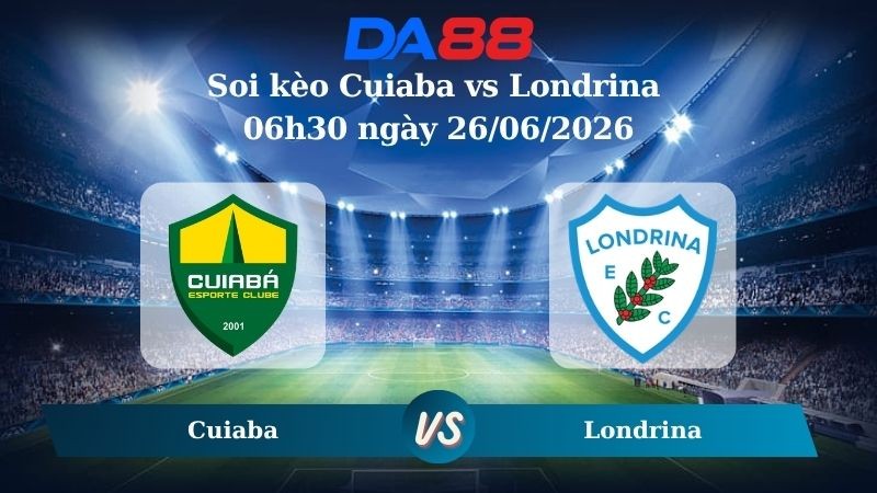 DA88 Nhận định soi kèo Cuiaba vs Londrina 06h30 ngày 26/06/2026 – Hạng 2 Brazil