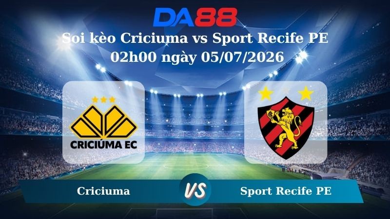 DA88 Nhận định soi kèo Criciuma vs Sport Recife PE 02h00 ngày 05/07/2026 – Hạng 2 Brazil
