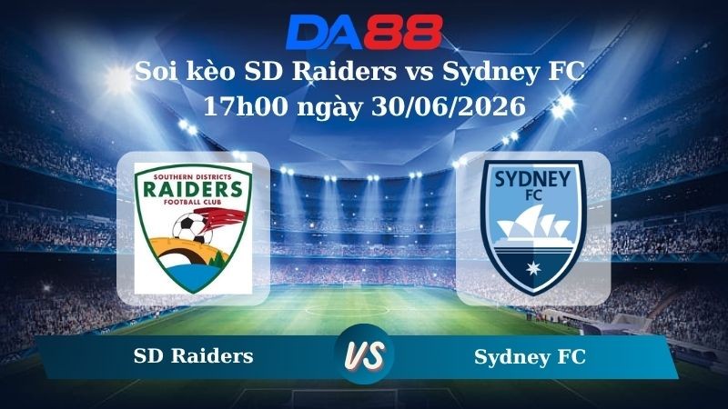 DA88 Nhận định soi kèo SD Raiders vs Sydney FC 17h00 ngày 30/06/2026 – NPL NSW Úc