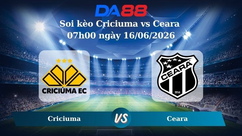 DA88 Nhận định soi kèo Criciuma vs Ceara 07h00 ngày 16/06/2026 – Hạng 2 Brazil
