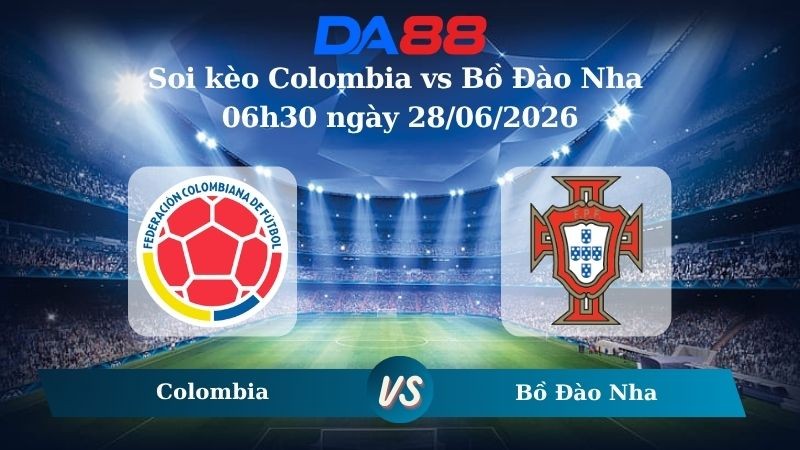 DA88 Nhận định soi kèo Colombia vs Bồ Đào Nha 06h30 ngày 28/06/2026 – World Cup 2026