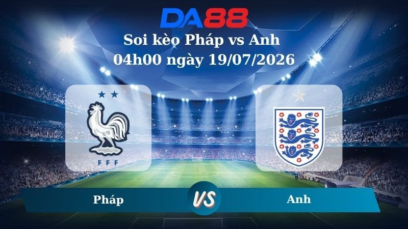DA88 Nhận định soi kèo Pháp vs Anh 04h00 ngày 19/07/2026 – World Cup 2026