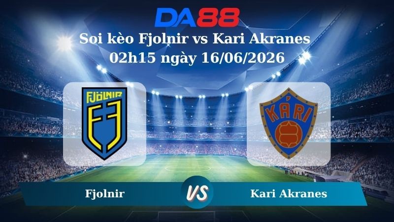 DA88 Nhận định soi kèo Fjolnir vs Kari Akranes 02h15 ngày 16/06/2026 – Hạng 2 Iceland