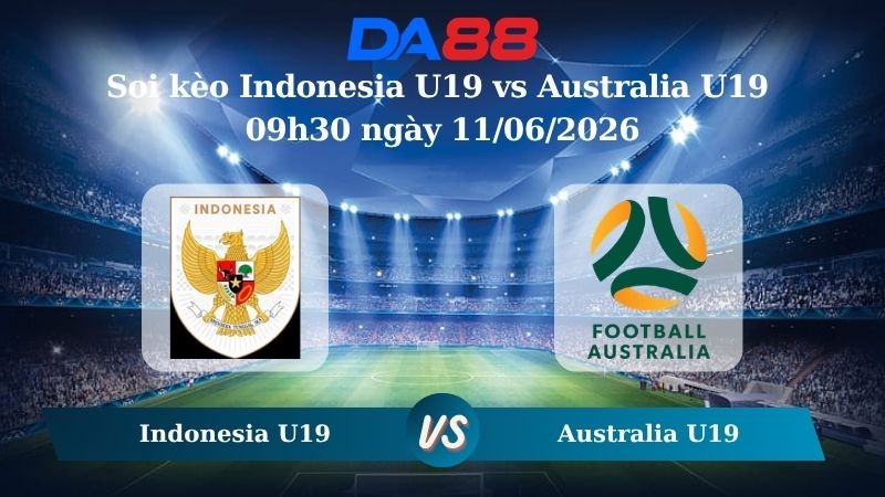 DA88 Nhận định soi kèo Indonesia U19 vs Australia U19 09h30 ngày 11/06/2026 – Giải vô địch U19 Đông Nam Á