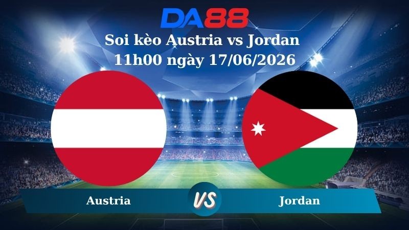 DA88 Nhận định soi kèo Austria vs Jordan 11h00 ngày 17/06/2026 – Wolrd Cup 2026