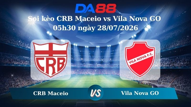 DA88 Nhận định soi kèo CRB Maceio vs Vila Nova GO 05h30 ngày 28/07/2026 – Hạng 2 Brazil