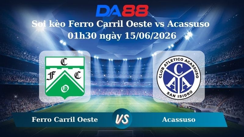 DA88 Nhận định soi kèo Ferro Carril Oeste vs Acassuso 01h30 ngày 15/06/2026 – Giải hạng Nhì Argentina