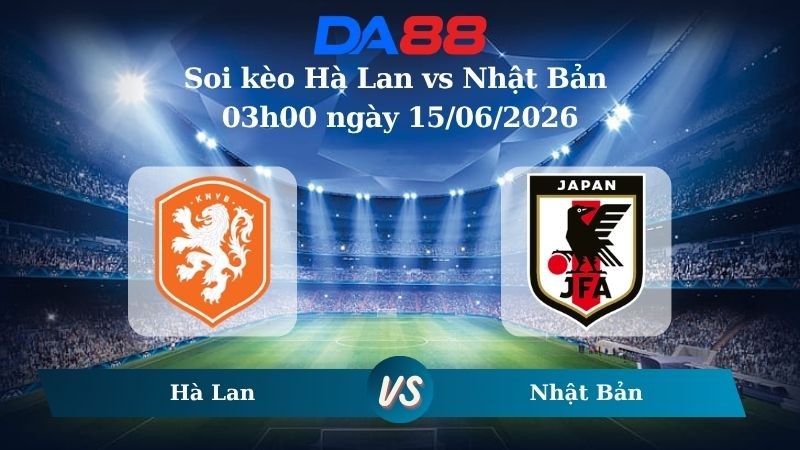 DA88 Nhận định soi kèo Hà Lan vs Nhật Bản 03h00 ngày 15/06/2026 -  World Cup 2026