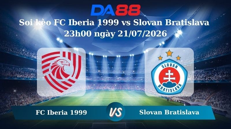 DA88 Nhận định soi kèo FC Iberia 1999 vs Slovan Bratislava 23h00 ngày 21/07/2026 – Vòng loại Champions League