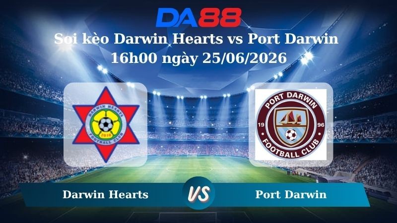 DA88 Nhận định soi kèo Darwin Hearts vs Port Darwin 16h00 ngày 25/06/2026 – Giải hạng Nhất Quốc gia Úc