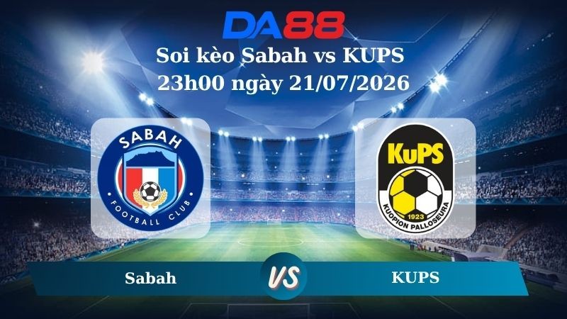 DA88 Nhận định soi kèo Sabah vs KUPS 23h00 ngày 21/07/2026 – Vòng loại Champions League
