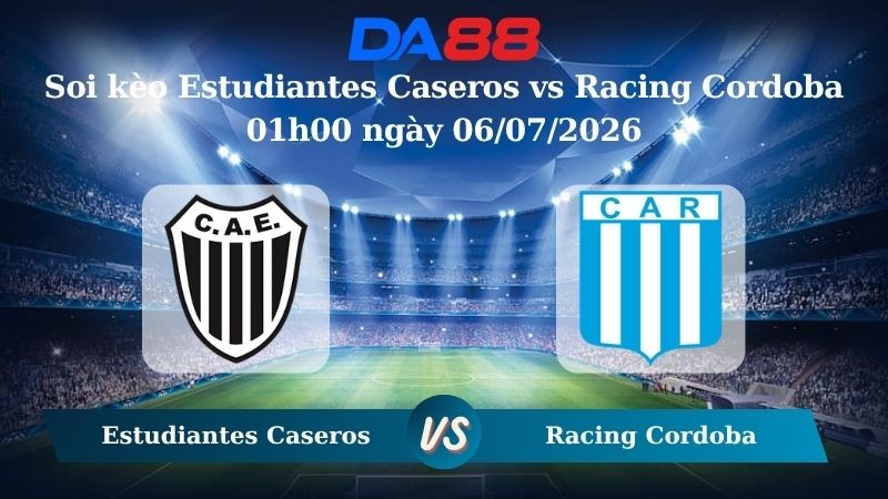 DA88 Nhận định soi kèo Estudiantes Caseros vs Racing Cordoba 01h00 ngày 06/07/2026 – Hạng 2 Argentina